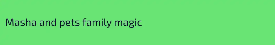 Masha and pets family magic